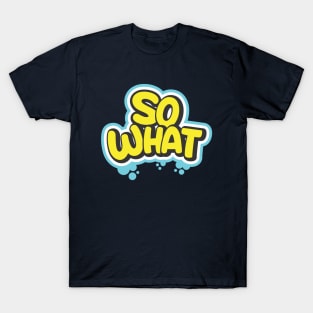 So What T-Shirt